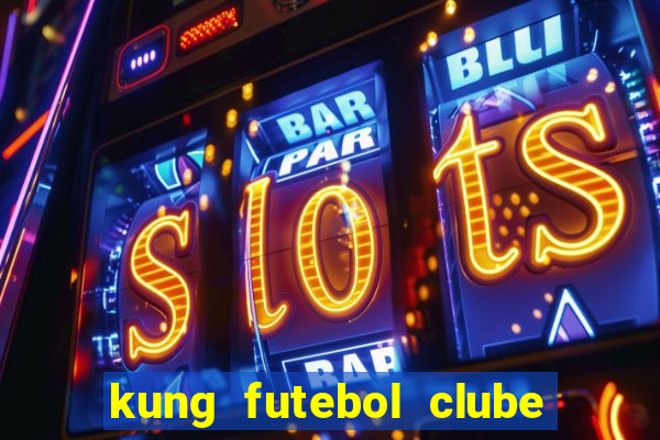 kung futebol clube dublado completo